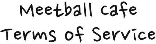 Meetball Cafe Terms of Service